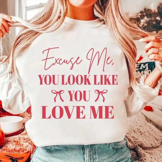 "EXCUSE ME YOU LOOK LIKE YOU LOVE ME" SWEATSHIRT